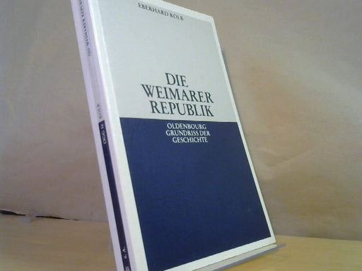 Eberhard Kolb: Die Weimarer Republik