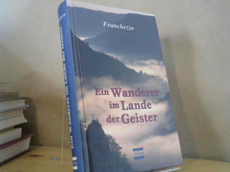 Franchezzo: Ein Wanderer im Lande der Geister