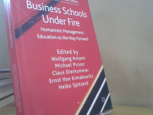 Wolfgang, Michael Pirson Claus Dierksmeier u. a. Amann: Business Schools Under Fire