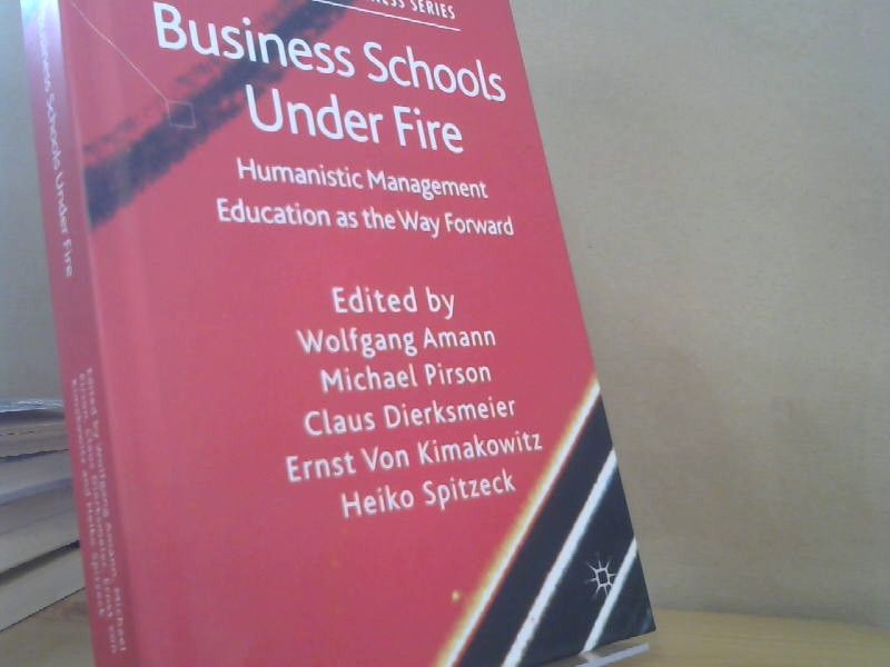 Wolfgang, Michael Pirson Claus Dierksmeier u. a. Amann: Business Schools Under Fire