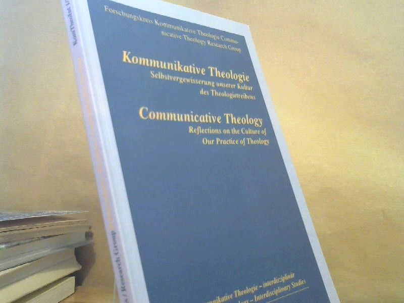 : Kommunikative Theologie : Selbstvergewisserung unserer Kultur des Theologietreibens = Communicative theology