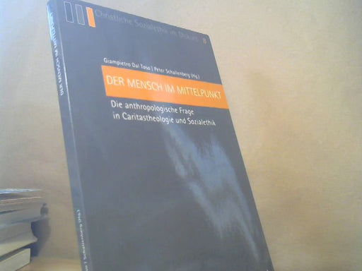 Giampietro (Herausgeber) und Peter (Herausgeber) Schallenberg Dal Toso: Der Mensch im Mittelpunkt : die anthropologische Frage in Caritastheologie und Sozialethik
