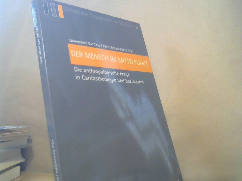 Giampietro (Herausgeber) und Peter (Herausgeber) Schallenberg Dal Toso: Der Mensch im Mittelpunkt : die anthropologische Frage in Caritastheologie und Sozialethik