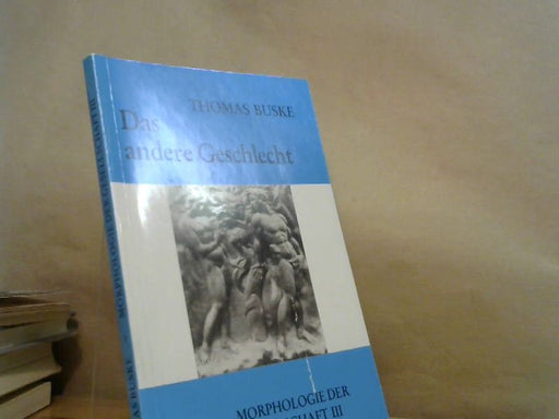 : Buske, Thomas: Morphologie der Gesellschaft; Teil: 3., Das andere Geschlecht