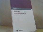 Ulrich (Herausgeber), Andreas Fritzsche und Jürgen Manemann Hemel: Habituelle Unternehmensethik : von der Ethik zum Ethos