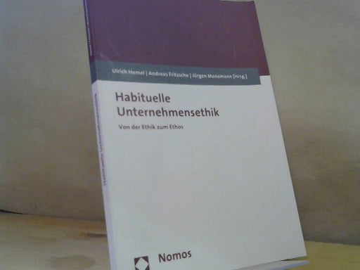 Ulrich (Herausgeber), Andreas Fritzsche und Jürgen Manemann Hemel: Habituelle Unternehmensethik : von der Ethik zum Ethos