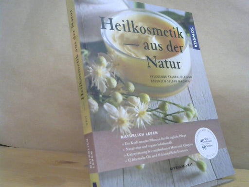 Myriam Veit: Heilkosmetik aus der Natur : pflegende Salben, Öle und Essenzen selber machen