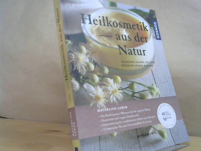 Myriam Veit: Heilkosmetik aus der Natur : pflegende Salben, Öle und Essenzen selber machen