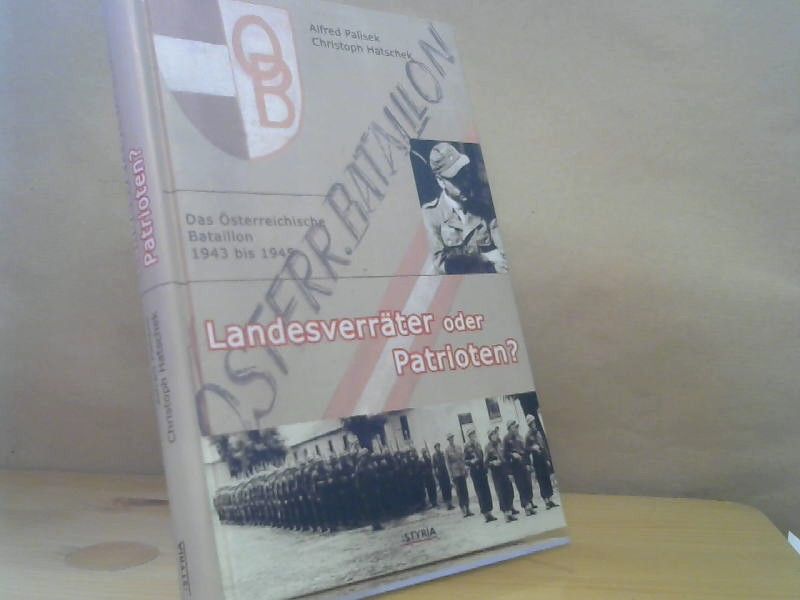 Alfred und Christoph Hatschek Palisek: Landesverräter oder Patrioten? : das Österreichische Bataillon 1943 bis 1945