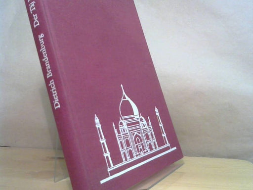 Dietrich Brandenburg: Der Taj Mahal in Agra