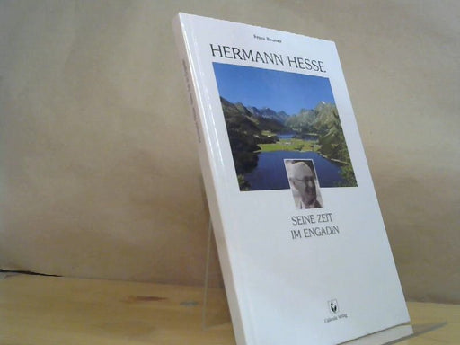 Franz Baumer: Hermann Hesse: Seine Zeit im Engadin
