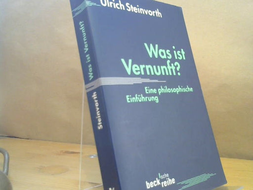 Ulrich Steinvorth: Was ist Vernunft? : eine philosophische Einführung
