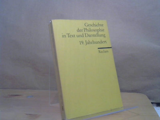 : Geschichte der Philosophie in Text und Darstellung. Band 7, 19. Jahrhundert : Positivismus, Historismus, Hermeneutik