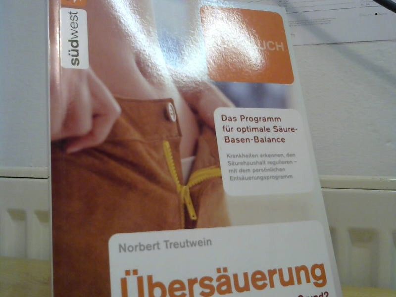 Norbert Treutwein: Übersäuerung, krank ohne Grund? : Krankheiten erkennen, die Störungen im Säure-Basen-Haushalt natürlich und wirksam ausgleichen