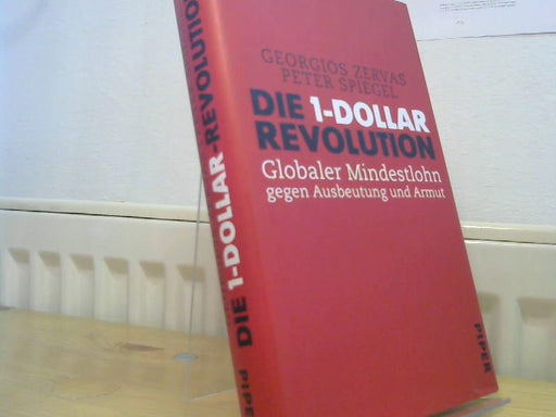 Georgios und Peter Spiegel Zervas: Die 1-Dollar-Revolution : globaler Mindestlohn gegen Ausbeutung und Armut