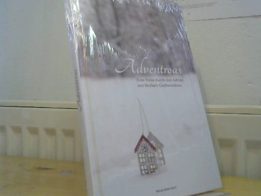 Herbert Gschwendtner: Adventroas : eine Reise durch den Advent