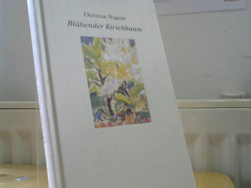 Christian Wagner: Blühender Kirschbaum. Gedichte