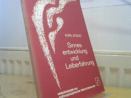 Karl und Georg von (Hg.) Arnim König: Sinnesentwicklung und Leiberfahrung : Heilpädagog. Gesichtspunkte z. Sinneslehre Rudolf Steiners