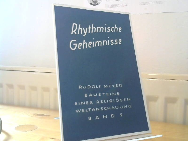 Rudolf Meyer: Rhythmische Geheimnisse im Menschenwesen und im Kosmos. (Bausteine einer religiösen Weltanschauung, Bd 5