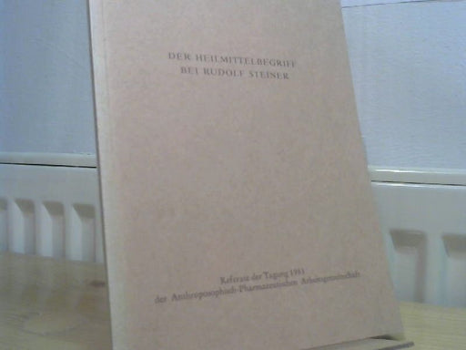 : Der Heilmittelbegriff bei Rudolf Steiner. Überarbeitete Referate der Tagung : Stuttgart, 21