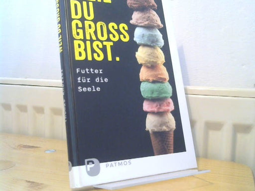 Thomas Knöller: Weil du groß bist : Futter für die Seele