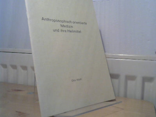 Otto Wolff: Anthroposophisch orientierte Medizin und ihre Heilmittel