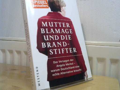 Stephan Hebel: Mutter Blamage und die Brandstifter : das Versagen der Angela Merkel - warum Deutschland eine echte Alternative braucht