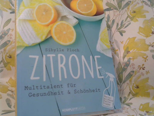 Sibylle Ploch: Zitrone : Multitalent für Gesundheit & Schönheit : extra: mit Haushalts-Tipps