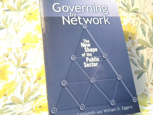 Stephen und William D. Eggers Goldsmith: Governing by Network: The New Shape of the Public Sector