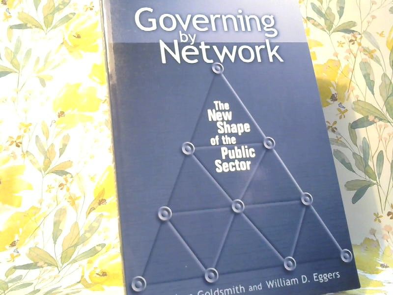 Stephen und William D. Eggers Goldsmith: Governing by Network: The New Shape of the Public Sector