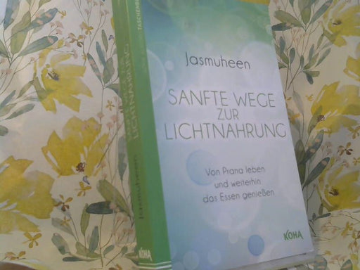 Jasmuheen: Sanfte Wege zur Lichtnahrung : von Prana leben und weiterhin das Essen genießen