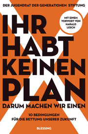 Claudia und Der Jugendrat der Generationen Stiftung Langer: Ihr habt keinen Plan, darum machen wir einen!: 10 Bedingungen für die Rettung unserer Zukunft - Mit einem Vorwort von Harald Lesch