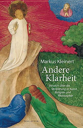 Markus Kleinert: Andere Klarheit: Versuch über die Verklärung in Kunst, Religion und Philosophie