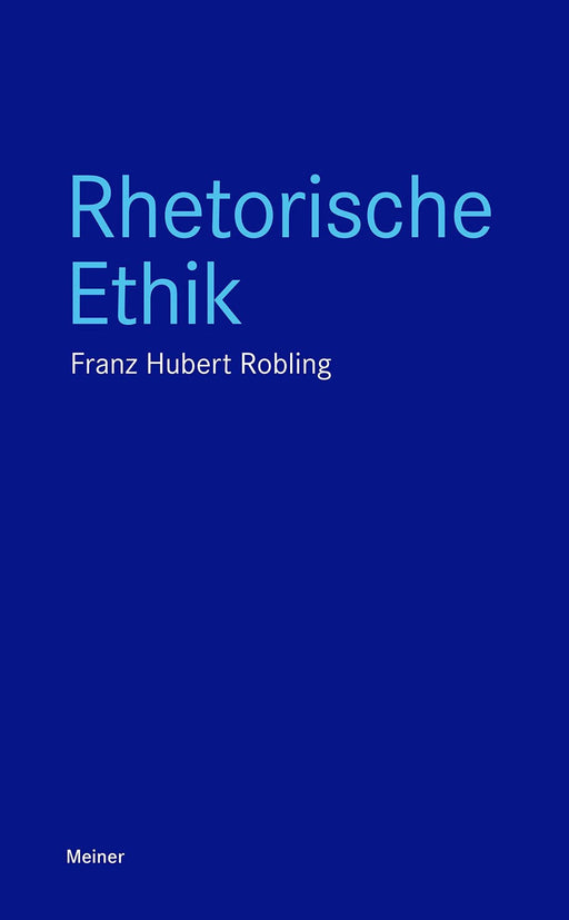 Franz-Hubert Robling: Rhetorische Ethik (Blaue Reihe