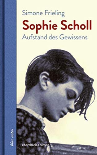Simone Frieling: Sophie Scholl: Aufstand des Gewissens (blue notes