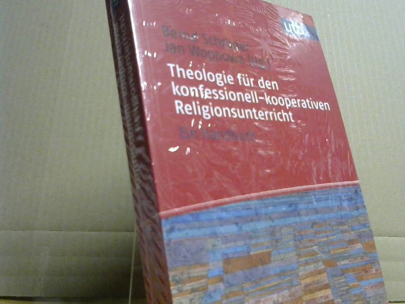 Bernd (Herausgeber) und Jan (Herausgeber) Woppowa Schröder: Theologie für den konfessionell-kooperativen Religionsunterricht : ein Handbuch
