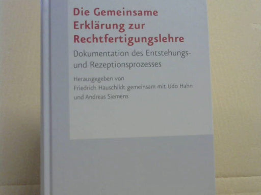 Friedrich (Herausgeber) Hauschildt: Die Gemeinsame Erklärung zur Rechtfertigungslehre : Dokumentation des Entstehungs- und Rezeptionsprozesses