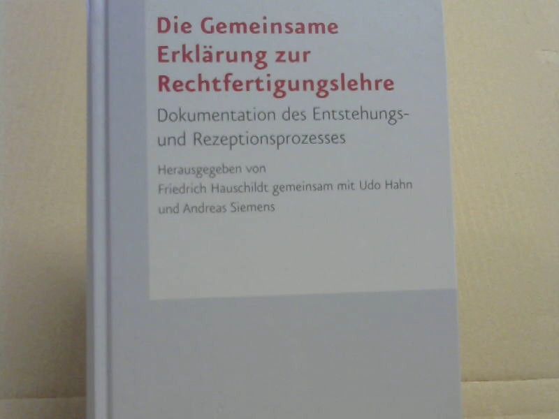 Friedrich (Herausgeber) Hauschildt: Die Gemeinsame Erklärung zur Rechtfertigungslehre : Dokumentation des Entstehungs- und Rezeptionsprozesses