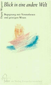 Dagny Wegener: Blick in eine andere Welt: Begegnung mit Verstorbenen und geistigen Wesen (falter