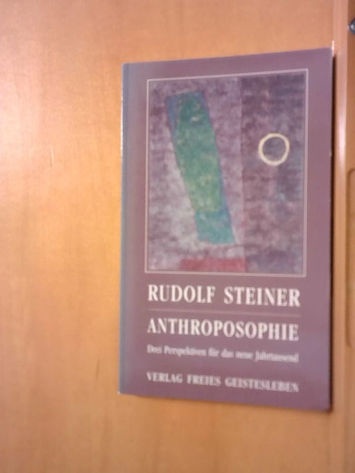 Rudolf Steiner: Anthroposophie: Drei Perspektiven für das neue Jahrtausend (Rudolf Steiner - Einblicke