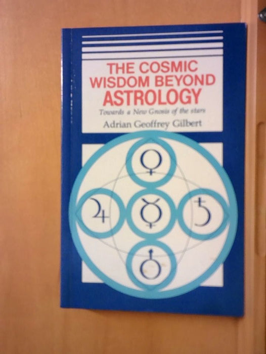 Adrian G. Gilbert: The Cosmic Wisdom Beyond Astrology Towards a New Gnosis of the Stars