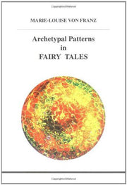 Marie-Luise von Franz: Archetypal Patterns in Fairy Tales (STUDIES IN JUNGIAN PSYCHOLOGY BY JUNGIAN ANALYSTS
