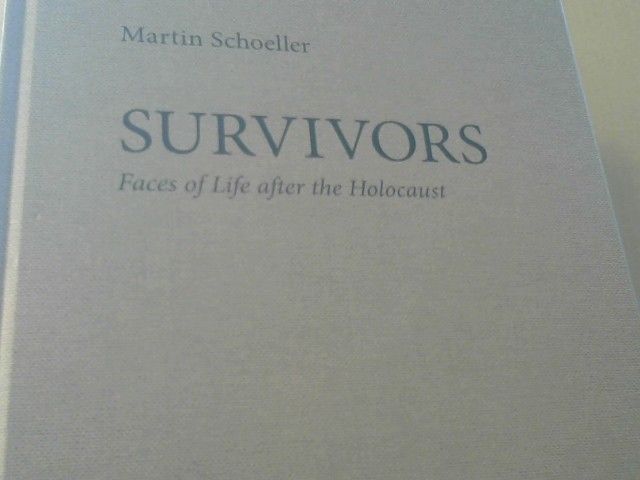 Martin (Fotograf) Schoeller: Survivors : faces of life after the Holocaust