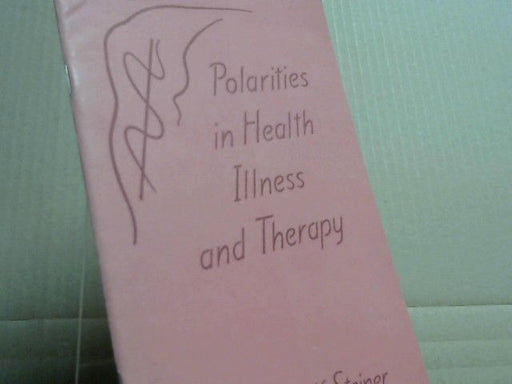 Rudolf Steiner: Polarities in Health, Illness an Therapy