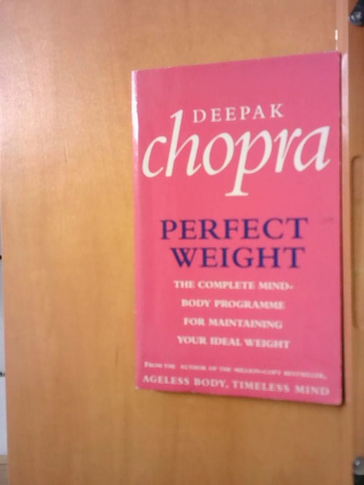Dr Deepak Chopra: Perfect Weight: The Complete Mind/Body Programme For Achieving and Maintaining Your Ideal Weight
