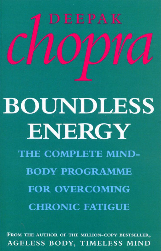 Dr Deepak Chopra: Boundless Energy: The Complete Mind-Body Programme for Beating Persistent Tiredness