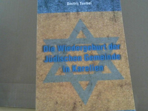 Dmitrij Tsvibel: Die Wiedergeburt der jüdischen Gemeinde in Karelien : ein historischer Abriss