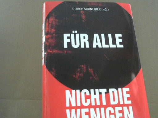 Ulrich (Herausgeber) Schneider: Für alle, nicht die Wenigen : warum wir unsere Zukunft nicht den Märkten überlassen dürfen