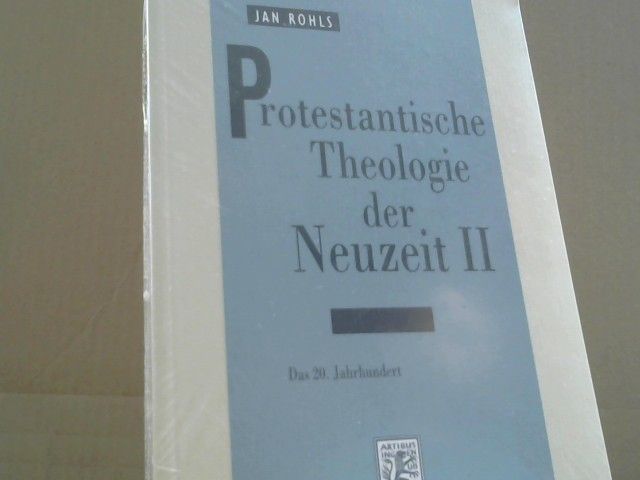 Jan Rohls: Protestantische Theologie der Neuzeit; Teil: Bd. 2., Das 20. Jahrhundert