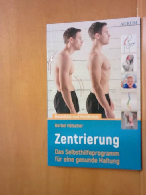 Bärbel Hölscher: Geierhals und Hohlkreuz: Zentrierung - Das Selbsthilfeprogramm für eine gesunde Haltung